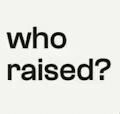 who raised?